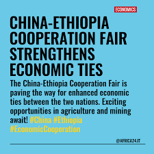 CHINA-ETHIOPIA COOPERATION FAIR STRENGTHENS ECONOMIC TIES